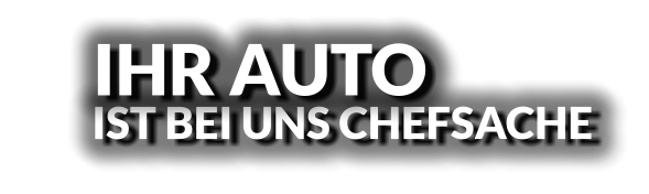 IST BEI UNS CHEFSACHE IHR AUTO