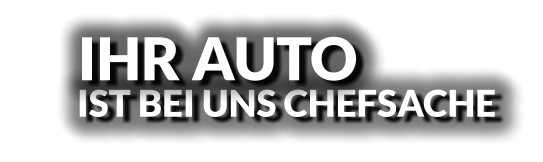 IST BEI UNS CHEFSACHE IHR AUTO