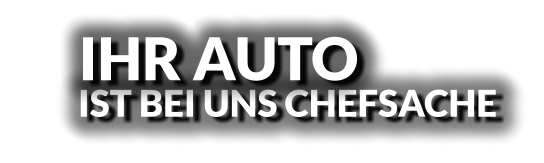 IST BEI UNS CHEFSACHE IHR AUTO